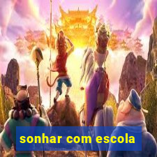 sonhar com escola